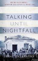 Talking Until Nightfall: Remembering Jewish Salonica, 1941-44