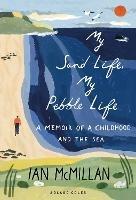 My Sand Life, My Pebble Life: A memoir of a childhood and the sea