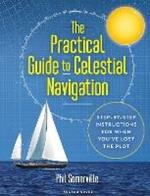 The Practical Guide to Celestial Navigation: Step-by-step instructions for when you've lost the plot