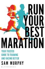 Run Your Best Marathon: Your trusted guide to training and racing better