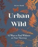 Urban Wild: 52 Ways to Find Wildness on Your Doorstep