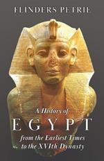 A History of Egypt from the Earliest Times to the XVIth Dynasty