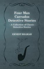 Four Max Carrados Detective Stories (A Collection of Classic Detective Stories)