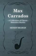 Max Carrados (A Collection of Classic Detective Stories)