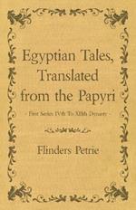 Egyptian Tales, Translated from the Papyri - First Series IVth To XIIth Dynasty