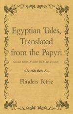 Egyptian Tales, Translated from the Papyri - Second Series, XVIIIth To XIXth Dynasty