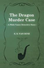 The Dragon Murder Case (A Philo Vance Detective Story)