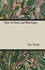 How to Paint and Wall-Paper