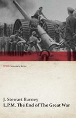 L.P.M.: The End of The Great War (WWI Centenary Series)