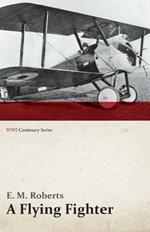 A Flying Fighter - An American Above the Lines in France (WWI Centenary Series)