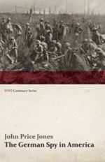 The German Spy in America: The Secret Plotting of German Spies in the U.S. and the Inside Story of the Sinking of the Lusitania (WWI Centenary Se