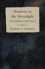 Shadows in the Moonlight (Iron Shadows in the Moon)