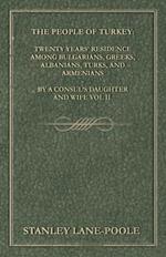 The People of Turkey: Twenty Years' Residence Among Bulgarians, Greeks, Albanians, Turks, and Armenians - By a Consul's Daughter and Wife Vol II.