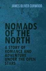 Nomads of the North: A Story of Romance and Adventure Under the Open Stars