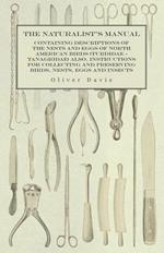 The Naturalist's Manual - Containing Descriptions of the Nests and Eggs of North American Birds (Turdidae - Tanagridae) also, Instructions for Collecting and Preserving Birds, Nests, Eggs and Insects