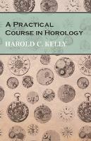 A Practical Course in Horology