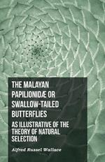 The Malayan Papilionidae or Swallow-tailed Butterflies, as Illustrative of the Theory of Natural Selection