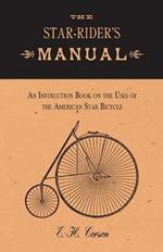 The Star-Rider's Manual - An Instruction Book on the Uses of the American Star Bicycle