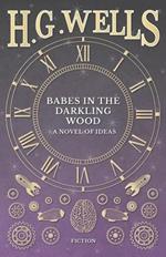 Babes in the Darkling Wood - A Novel of Ideas