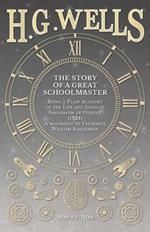 The Story of a Great Schoolmaster: Being a Plain Account of the Life and Ideas of Sanderson of Oundle (1924) - a biography of Frederick William Sanderson