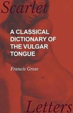 A Classical Dictionary of the Vulgar Tongue