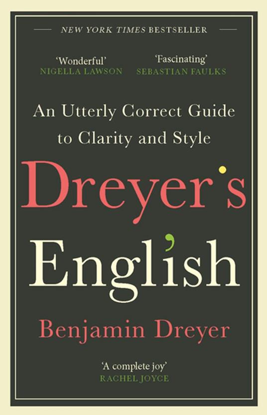 Dreyer’s English: An Utterly Correct Guide to Clarity and Style