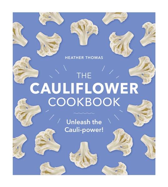 The Cauliflower Cookbook