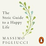 The Stoic Guide to a Happy Life