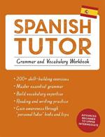 Spanish Tutor: Grammar and Vocabulary Workbook (Learn Spanish with Teach Yourself): Advanced beginner to upper intermediate course