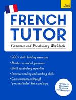 French Tutor: Grammar and Vocabulary Workbook (Learn French with Teach Yourself): Advanced beginner to upper intermediate course