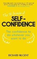 The 50 Secrets of Self-Confidence: The Confidence To Do Whatever You Want To Do