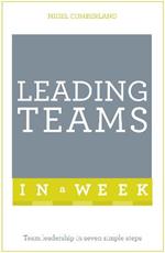 Leading Teams In A Week: Team Leadership In Seven Simple Steps