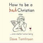 How to be a Bad Christian