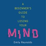 A Beginner's Guide to Losing Your Mind