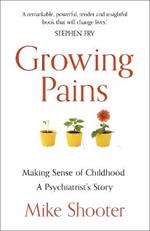 Growing Pains: Making Sense of Childhood - A Psychiatrist's Story