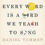 Every Word is a Bird We Teach to Sing