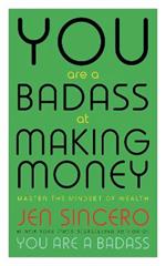 You Are a Badass at Making Money: Master the Mindset of Wealth: Learn how to save your money with one of the world's most exciting self help authors