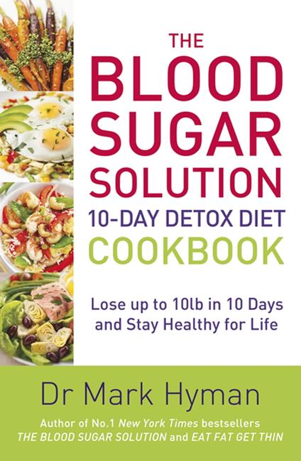 The Blood Sugar Solution 10-Day Detox Diet Cookbook