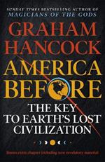 America Before: The Key to Earth's Lost Civilization: A new investigation into the ancient apocalypse