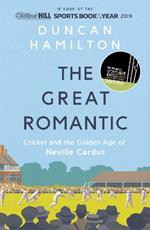 The Great Romantic: Cricket and  the golden age of Neville Cardus - Winner of the William Hill Sports Book of the Year