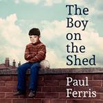 The Boy on the Shed:A remarkable sporting memoir with a foreword by Alan Shearer