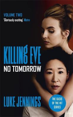 Killing Eve: No Tomorrow: The basis for the BAFTA-winning Killing Eve TV series - Luke Jennings - cover