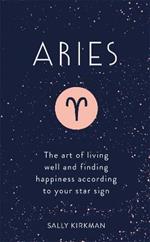 Aries: The Art of Living Well and Finding Happiness According to Your Star Sign