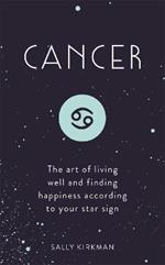 Cancer: The Art of Living Well and Finding Happiness According to Your Star Sign