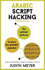 Arabic Script Hacking: The optimal pathway to learn the Arabic alphabet