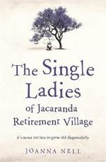 The Single Ladies of Jacaranda Retirement Village: an uplifting tale of love and friendship