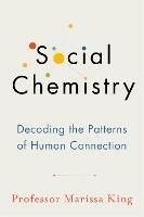 Social Chemistry: Decoding the Patterns of Human Connection