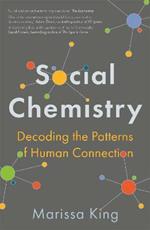 Social Chemistry: Decoding the Patterns of Human Connection