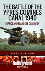 The Battle of the Ypres-Comines Canal 1940: France and Flanders Campaign