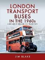 London Transport Buses in the 1960s: A Decade of Change and Transition